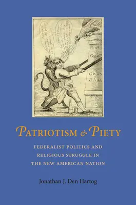 Patriotism și pioșenie: Politica federalistă și lupta religioasă în noua națiune americană - Patriotism and Piety: Federalist Politics and Religious Struggle in the New American Nation