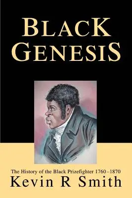 Black Genesis: Istoria boxerilor de culoare 1760-1870: The History of the Black Prizefighter 1760-1870 - Black Genesis: The History of the Black Prizefighter 1760-1870