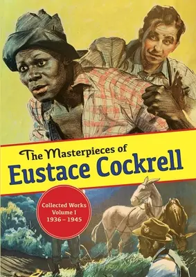 Capodoperele lui Eustace Cockrell: Opere colecționate, volumul I, 1936-1945 - The Masterpieces of Eustace Cockrell: Collected Works, Volume I, 1936-1945