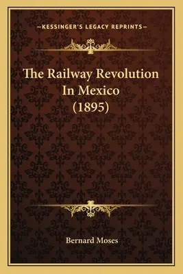 Revoluția căilor ferate în Mexic (1895) - The Railway Revolution In Mexico (1895)