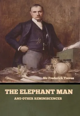 Omul Elefant și alte reminiscențe - The Elephant Man and Other Reminiscences