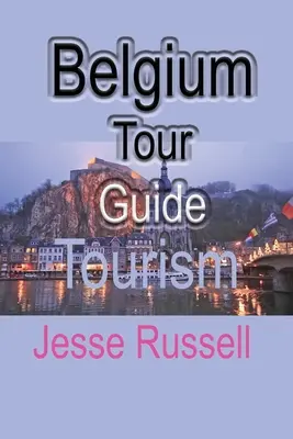 Belgia Ghid turistic: Turism - Belgium Tour Guide: Tourism