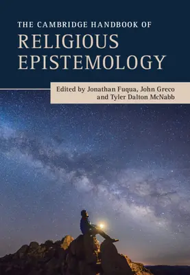 Manualul Cambridge de epistemologie religioasă - The Cambridge Handbook of Religious Epistemology