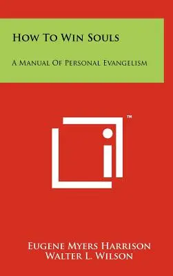 Cum Să Câștigi Suflete: A Manual Of Personal Evangelism - How To Win Souls: A Manual Of Personal Evangelism