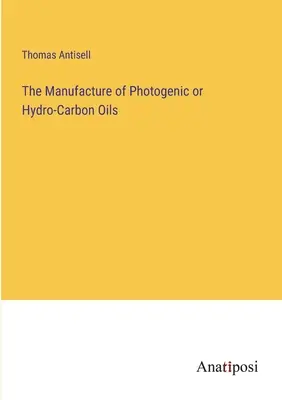 Fabricarea de uleiuri fotogenice sau hidrocarbonate - The Manufacture of Photogenic or Hydro-Carbon Oils