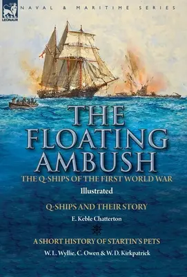 Ambuscada plutitoare: navele Q din Primul Război Mondial - navele Q și povestea lor, cu o scurtă istorie a animalelor de companie ale lui Startin - The Floating Ambush: the Q ships of the First World War-Q-Ships and Their Story with a Short History of Startin's Pets