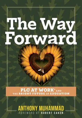 Calea de urmat: Plc at Work(r) și viitorul luminos al educației (Tips and Tools to Address the Past, Present, and Future Challenges - The Way Forward: Plc at Work(r) and the Bright Future of Education (Tips and Tools to Address the Past, Present, and Future Challenges