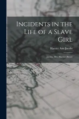 Incidente din viața unei sclave: Jacobs, Mrs. Harriet (Brent) - Incidents in the Life of a Slave Girl: Jacobs, Mrs. Harriet (Brent)