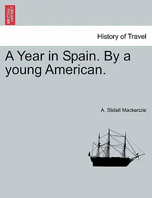 Un an în Spania. de către un tânăr american. - A Year in Spain. by a Young American.