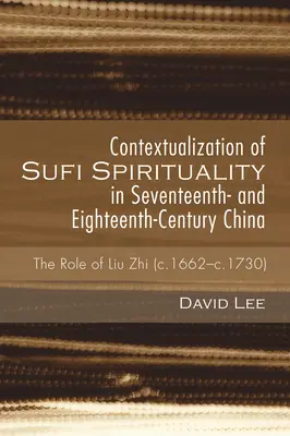 Contextualizarea spiritualității sufi în China secolelor al XVII-lea și al XVIII-lea - Contextualization of Sufi Spirituality in Seventeenth- and Eighteenth-Century China