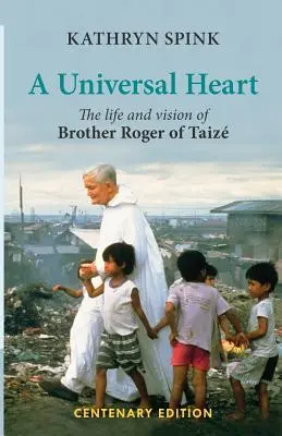 Inima universală: Viața și viziunea fratelui Roger de Taize - Universal Heart: The Life and Vision of Brother Roger of Taize