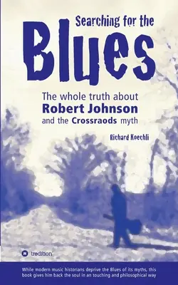 Searching for the Blues: Întregul adevăr despre Robert Johnson și mitul Crossroads - Searching for the Blues: The whole truth about Robert Johnson and the Crossroads myth