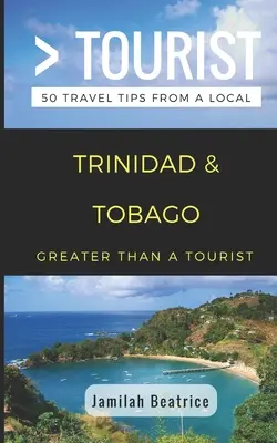 Mai mult decât un turist - Trinidad & Tobago: 50 de sfaturi de călătorie de la un localnic - Greater Than a Tourist- Trinidad & Tobago: 50 Travel Tips from a Local