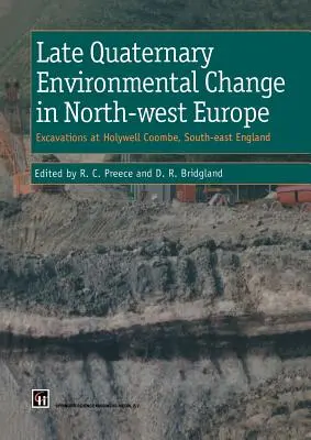 Schimbarea mediului în cuaternar târziu în nord-vestul Europei: Excavații la Holywell Coombe, sud-estul Angliei: Excavații la Holywell Coombe, sud-estul Angliei - Late Quaternary Environmental Change in North-West Europe: Excavations at Holywell Coombe, South-East England: Excavations at Holywell Coombe, South-E