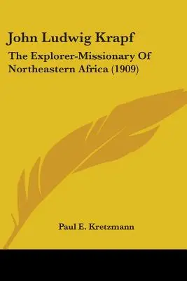 John Ludwig Krapf: Exploratorul-misionar din Africa de Nord-Est (1909) - John Ludwig Krapf: The Explorer-Missionary Of Northeastern Africa (1909)