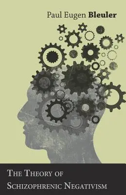 Teoria negativismului schizofrenic (The Theory of Schizophrenic Negativism) - The Theory of Schizophrenic Negativism