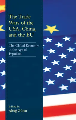 Războaiele comerciale ale SUA, Chinei și UE: Economia globală în epoca populismului: The Global Economy in the Age of Populism - The Trade Wars of the Usa, China, and the EU: The Global Economy in the Age of Populism