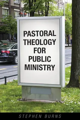 Teologie pastorală pentru slujirea publică - Pastoral Theology for Public Ministry