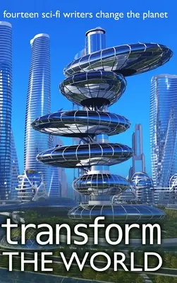 Transformă lumea: 14 scriitori SF schimbă planeta - Transform the World: 14 sci-fi writers change the planet