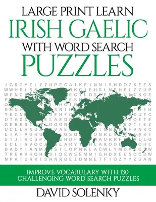 Large Print Învață gaelică irlandeză cu puzzle-uri de căutare a cuvintelor: Învățați vocabularul limbii irlandeze gaelice cu puzzle-uri de căutare a cuvintelor provocatoare și ușor de citit - Large Print Learn Irish Gaelic with Word Search Puzzles: Learn Irish Gaelic Language Vocabulary with Challenging Easy to Read Word Find Puzzles
