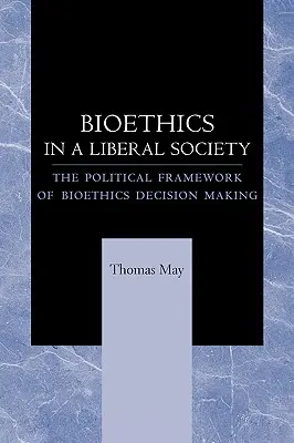 Bioetica într-o societate liberală: Cadrul politic al luării deciziilor în materie de bioetică - Bioethics in a Liberal Society: The Political Framework of Bioethics Decision Making