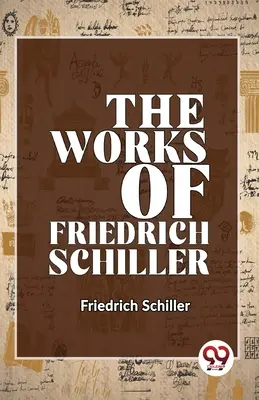Operele lui Friedrich Schiller - The Works Of Friedrich Schiller