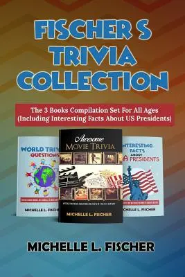 Fischer's Trivia Collection: Setul de compilație de 3 cărți pentru toate vârstele (inclusiv fapte interesante despre președinții SUA) - Fischer's Trivia Collection: The 3 Books Compilation Set For All Ages (Including Interesting Facts About US Presidents)