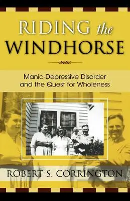 Riding the Windhorse: Tulburarea maniaco-depresivă și căutarea plenitudinii (Manic-Depressive Disorder and the Quest for Wholeness) - Riding the Windhorse: Manic-Depressive Disorder and the Quest for Wholeness