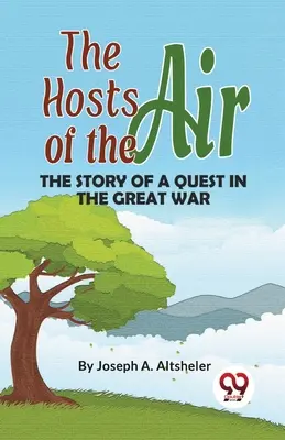 The Hosts Of The Air Povestea unei căutări în Marele Război - The Hosts Of The Air The Story Of A Quest In The Great War