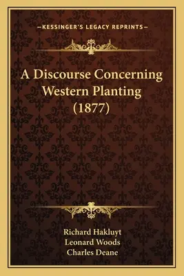 Un discurs privind plantarea în vest (1877) - A Discourse Concerning Western Planting (1877)