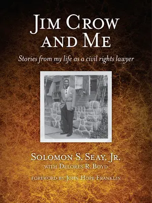 Jim Crow și cu mine: Povești din viața mea ca avocat pentru drepturile civile - Jim Crow and Me: Stories from My Life as a Civil Rights Lawyer