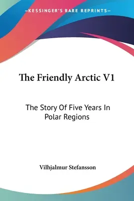 The Friendly Arctic V1: Povestea a cinci ani în regiunile polare - The Friendly Arctic V1: The Story Of Five Years In Polar Regions