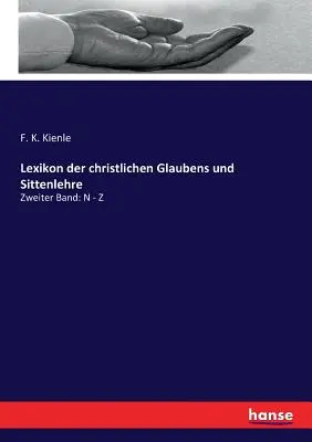 Dicționar de credință și morală creștină: Al doilea volum: N - Z - Lexikon der christlichen Glaubens und Sittenlehre: Zweiter Band: N - Z