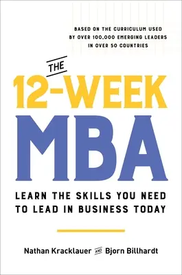 The 12-Week MBA: Învață abilitățile de care ai nevoie pentru a conduce astăzi în afaceri - The 12-Week MBA: Learn the Skills You Need to Lead in Business Today