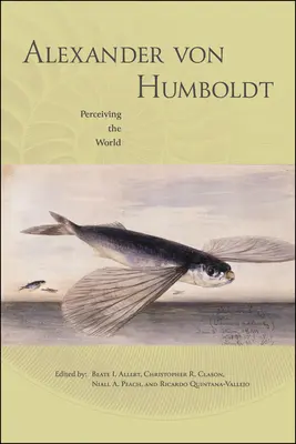 Alexander von Humboldt: Percepția lumii - Alexander von Humboldt: Perceiving the World