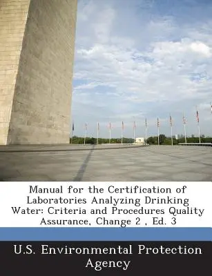 Manual pentru certificarea laboratoarelor de analiză a apei potabile: Criterii și proceduri de asigurare a calității, Modificare 2, Ed. 3 - Manual for the Certification of Laboratories Analyzing Drinking Water: Criteria and Procedures Quality Assurance, Change 2, Ed. 3