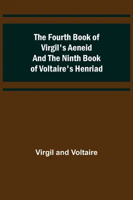 A patra carte a Eneidei lui Virgiliu și a noua carte a Henriadei lui Voltaire - The Fourth Book of Virgil's Aeneid and the Ninth Book of Voltaire's Henriad