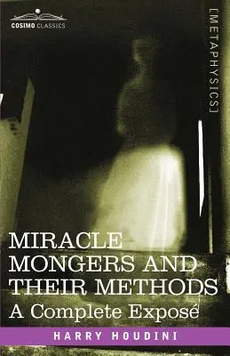 Vânătorii de minuni și metodele lor: O expunere completă - Miracle Mongers and Their Methods: A Complete Expose