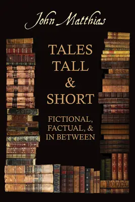 Povești lungi și scurte - ficționale, reale și intermediare - Tales Tall & Short - Fictional, Factual and in Between