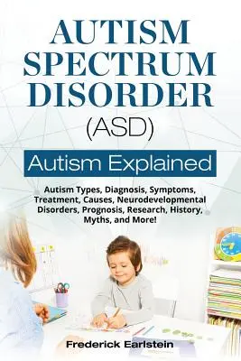 Tulburarea de spectru autist (ASD): Tipuri de autism, diagnostic, simptome, tratament, cauze, tulburări de neurodezvoltare, prognostic, cercetare, istorie, mit - Autism Spectrum Disorder (ASD): Autism Types, Diagnosis, Symptoms, Treatment, Causes, Neurodevelopmental Disorders, Prognosis, Research, History, Myth