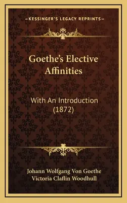 Afinitățile elective ale lui Goethe: Cu o introducere (1872) - Goethe's Elective Affinities: With An Introduction (1872)