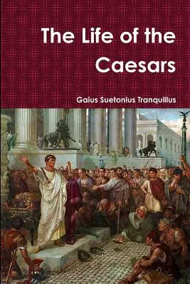 Viața Cezarilor (The Life of the Caesars) - The Life of the Caesars