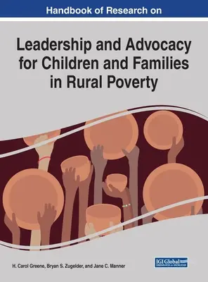 Handbook of Research on Leadership and Advocacy for Children and Families in Rural Poverty (Manual de cercetare privind conducerea și apărarea copiilor și familiilor din zonele rurale sărace) - Handbook of Research on Leadership and Advocacy for Children and Families in Rural Poverty