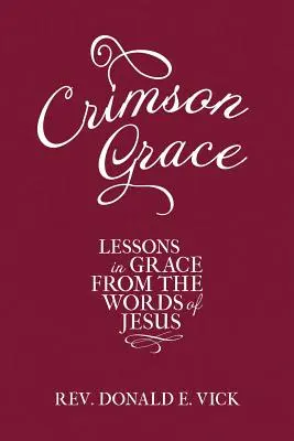 Harul Crimson: Lecții de har din cuvintele lui Iisus - Crimson Grace: Lessons in Grace from the Words of Jesus