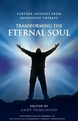 Transformarea sufletului etern - Perspective suplimentare din terapia de regresie - Transforming the Eternal Soul - Further Insights from Regression Therapy