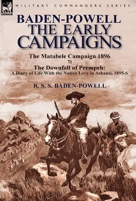Baden-Powell: Primele campanii - Căderea lui Prempeh, un jurnal de viață cu Native Levy în Ashanti, 1895-6 & Matabele CA - Baden-Powell: The Early Campaigns-The Downfall of Prempeh, a Diary of Life with the Native Levy in Ashanti, 1895-6 & the Matabele CA