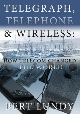 Telegraf, telefon și wireless: Cum au schimbat telecomunicațiile lumea - Telegraph, Telephone, and Wireless: How Telecom Changed the World
