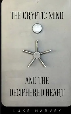 Mintea criptică și inima descifrată (The Cryptic Mind and the Deciphered Heart) - The Cryptic Mind and the Deciphered Heart