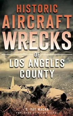 Epavele istorice de aeronave din comitatul Los Angeles - Historic Aircraft Wrecks of Los Angeles County