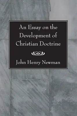 Un eseu asupra dezvoltării doctrinei creștine - An Essay on the Development of Christian Doctrine